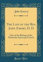 The Life of the REV. John Emory, D. D