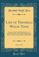 Life of Theobald Wolfe Tone, Vol. 1 of 2