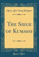 The Siege of Kumassi (Classic Reprint)