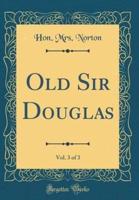 Old Sir Douglas, Vol. 3 of 3 (Classic Reprint)