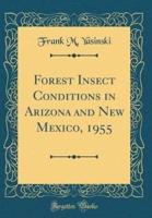 Forest Insect Conditions in Arizona and New Mexico, 1955 (Classic Reprint)