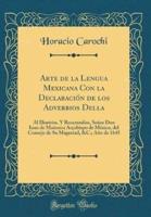 Arte De La Lengua Mexicana Con La Declaraciï¿½n De Los Adverbios Della
