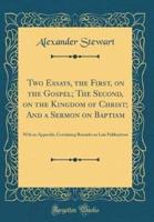Two Essays, the First, on the Gospel; The Second, on the Kingdom of Christ; And a Sermon on Baptism