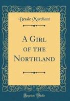 A Girl of the Northland (Classic Reprint)