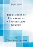 The History of Education as a Professional Subject (Classic Reprint)