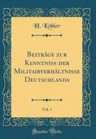 Beitrage Zur Kenntniss Der Militairverhaltnisse Deutschlands, Vol. 1 (Classic Reprint)