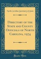 Directory of the State and County Officials of North Carolina, 1974 (Classic Reprint)