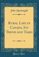 Rural Life in Canada, Its Trend and Tasks (Classic Reprint)