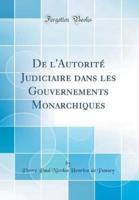 De L'Autoritï¿½ Judiciaire Dans Les Gouvernements Monarchiques (Classic Reprint)