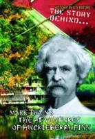 The Story Behind Mark Twain's Adventures of Huckleberry Finn