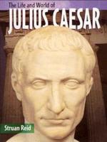 The Life and World of Julius Caesar