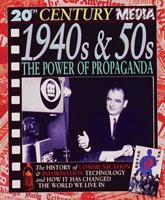 1940S & 50S, the Power of Propaganda