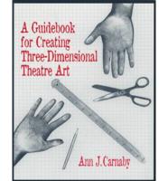 A Guidebook for Creating Three-Dimensional Theatre Art