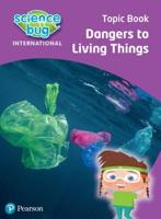 Science Bug: Dangers to Living Things Topic Book