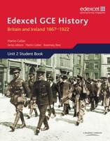 Edexcel GCE History. Unit 2 Britain and Ireland 1867-1922