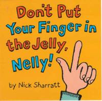 Don't Put Your Finger in the Jelly, Nelly!