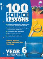 100 Science Lessons. Year 6, Scottish Primary 7