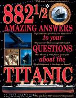 882 1/2 Amazing Answers to Your Questions About the Titanic