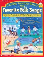 Teaching American History with Favorite Folk Songs: 12 Songs on CD, Song Sheets, and Activities That Teach Key Topics and Help K