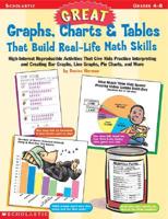 Great Graphs, Charts & Tables That Build Real-Life Math Skills