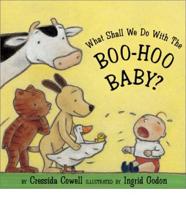 What Shall We Do With the Boo-Hoo Baby?