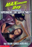 Maximum Boy, Starring in Superhero-- Or Super Thief?