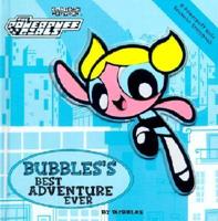 Bubbles's Best Adventure Ever