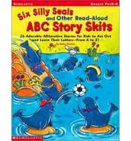 Six Silly Seals and Other Read-Aloud ABC Story Skits