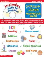 Sing-Along and Learn: Marvelous Math: 12 Delightful Learning Songs with Instant Activities and Fun Reproducibles That Teach Earl