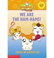 We Are the Ham-Hams!