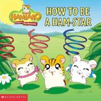 How to Be a Ham-Star!
