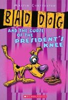 Bad Dog and the Curse of the President's Knee