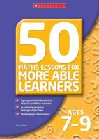 50 Maths Lessons for More Able Learners. Ages 7-9