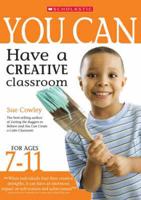 You Can Have a Creative Classroom. For Ages 7-11