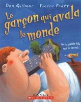 Le Gar?on Qui Avala Le Monde (Et La Petite Fille Qui Le Sauva)