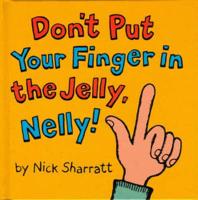Don't Put Your Finger in the Jelly, Nelly!