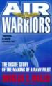 Air Warriors: The Inside Story of the Making of a Navy Pilot