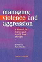 Management of Violence and Aggression: A Manual for Nurses and Health Care Workers