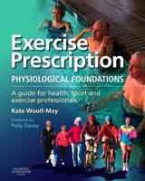 Exercise Prescription: The Physiological Foundations: A Guide for Health, Sport and Exercise Professionals
