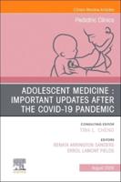 Adolescent Medicine : Important Updates After the COVID-19 Pandemic, An Issue of Pediatric Clinics of North America