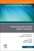 Early and Late Presentation of Physical Changes of Puberty: Precocious and Delayed Puberty Revisited, An Issue of Endocrinology and Metabolism Clinics of North America