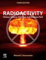 Radioactivity: History, Science, Vital Uses and Ominous Peril