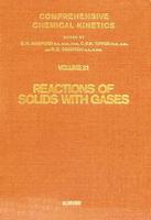 Comprehensive Chemical Kinetics. Vol.21 Reactions of Solids With Gases