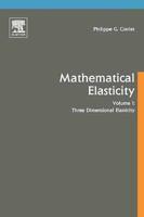 Mathematical Elasticity: Volume I: Three-Dimensional Elasticity