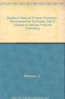 Studies in Natural Products Chemistry. Vol.8 Stereoselective Synthesis (Part E)