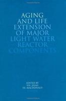 Aging and Life Extension of Major Light Water Reactor Components