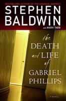The Death and Life of Gabriel Phillips: A Novel