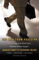 The Man from Pakistan: The True Story of the World's Most Dangerous Nuclear Smuggler