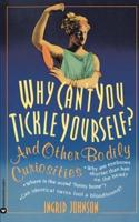 Why Can't You Tickle Yourself?: And Other Bodily Curiosities