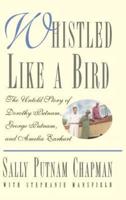 Whistled Like a Bird: The Untold Story of Dorothy Putnam, George Putnam and Amelia Earhart